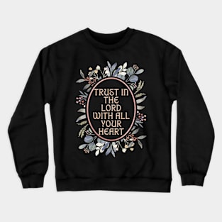 Trust the Lord with all your heart. Crewneck Sweatshirt